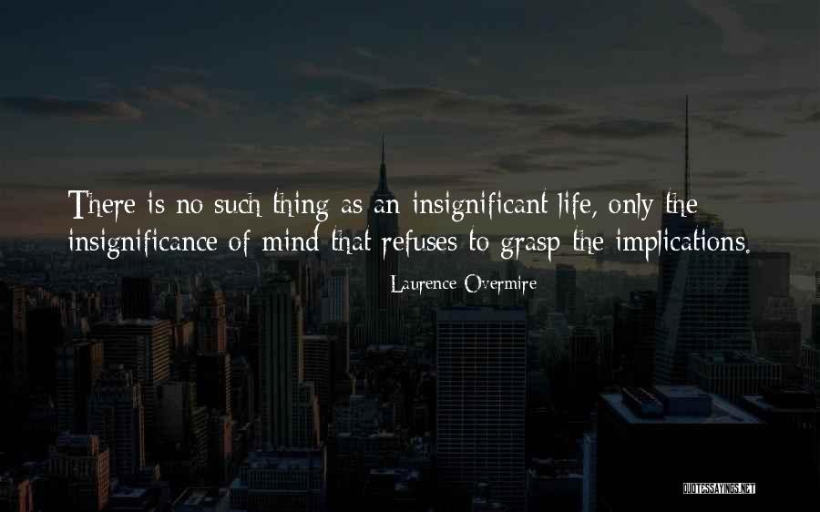 Life Of Significance Quotes By Laurence Overmire Life Of Significance Quotes By Laurence Overmire