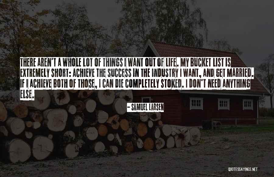 Life Of Success Quotes By Samuel Larsen Life Of Success Quotes By Samuel Larsen