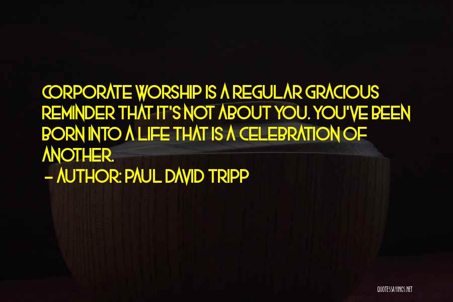 Life Of Worship Quotes By Paul David Tripp