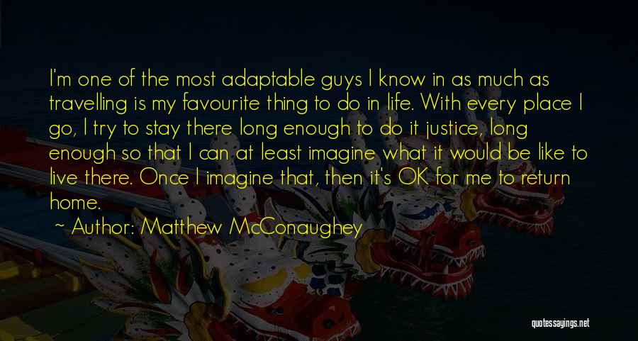 Life Ok Live Quotes By Matthew McConaughey