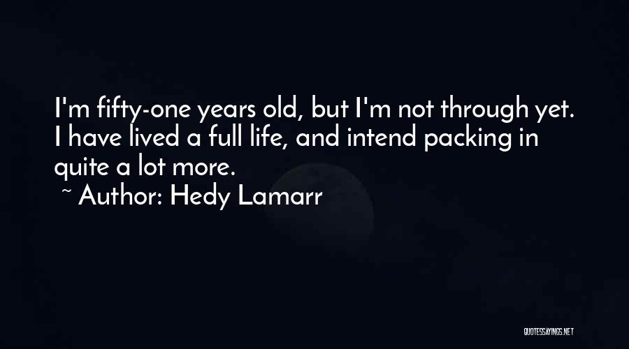 Life Old Age Quotes By Hedy Lamarr