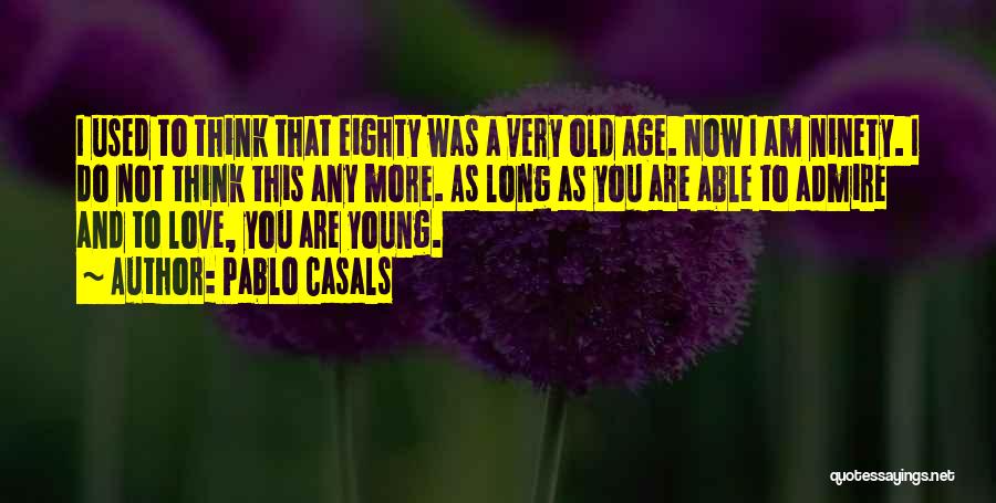 Life Old Age Quotes By Pablo Casals