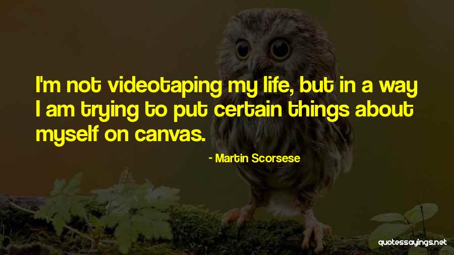 Life On Canvas Quotes By Martin Scorsese Life On Canvas Quotes By Martin Scorsese
