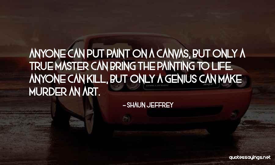 Life On Canvas Quotes By Shaun Jeffrey Life On Canvas Quotes By Shaun Jeffrey