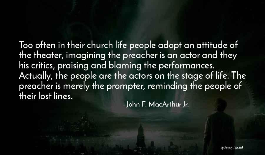 Life On Stage Quotes By John F. MacArthur Jr. Life On Stage Quotes By John F. MacArthur Jr.