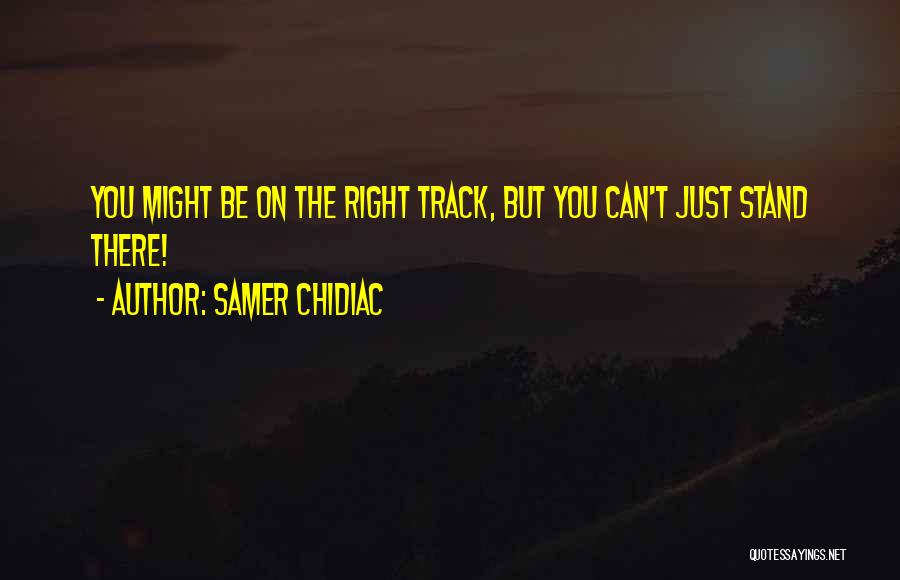 Life On The Right Track Quotes By Samer Chidiac