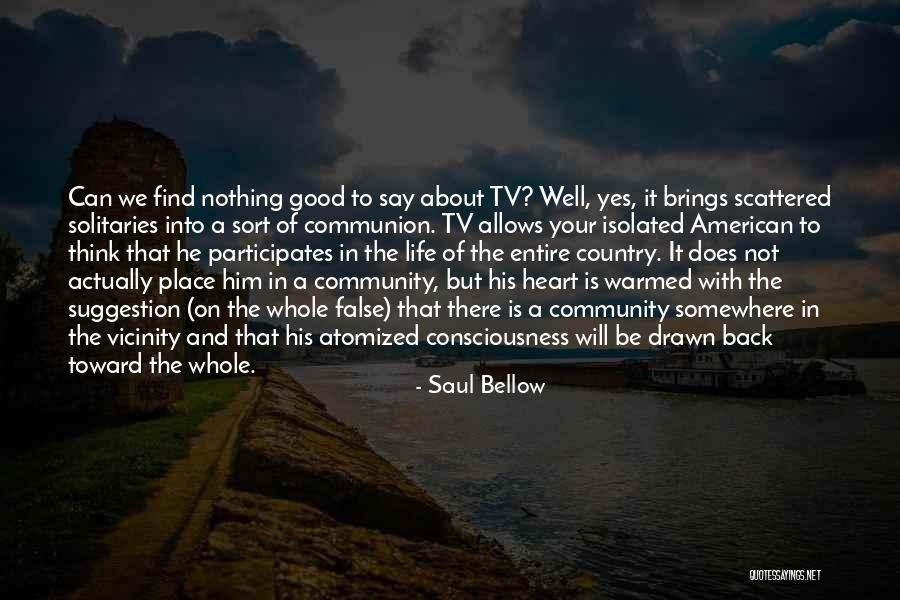 Life On We Heart It Quotes By Saul Bellow Life On We Heart It Quotes By Saul Bellow
