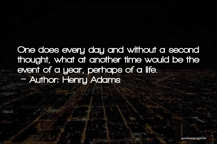 Life One Day At A Time Quotes By Henry Adams