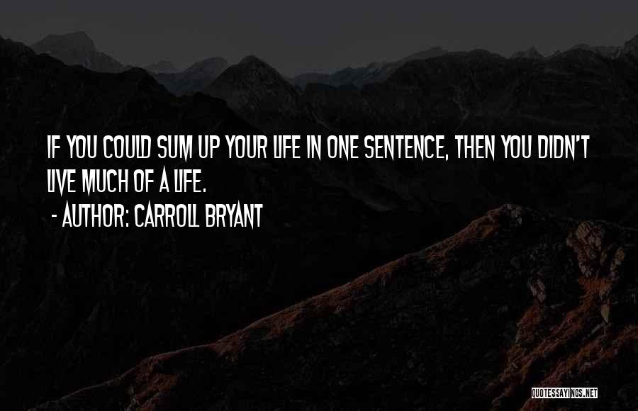 Life One Sentence Quotes By Carroll Bryant