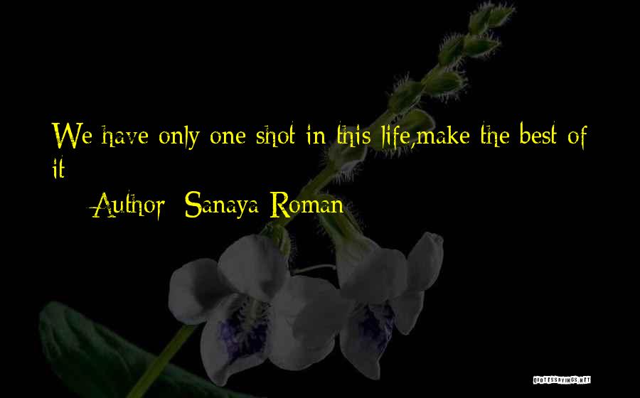 Life One Shot Quotes By Sanaya Roman