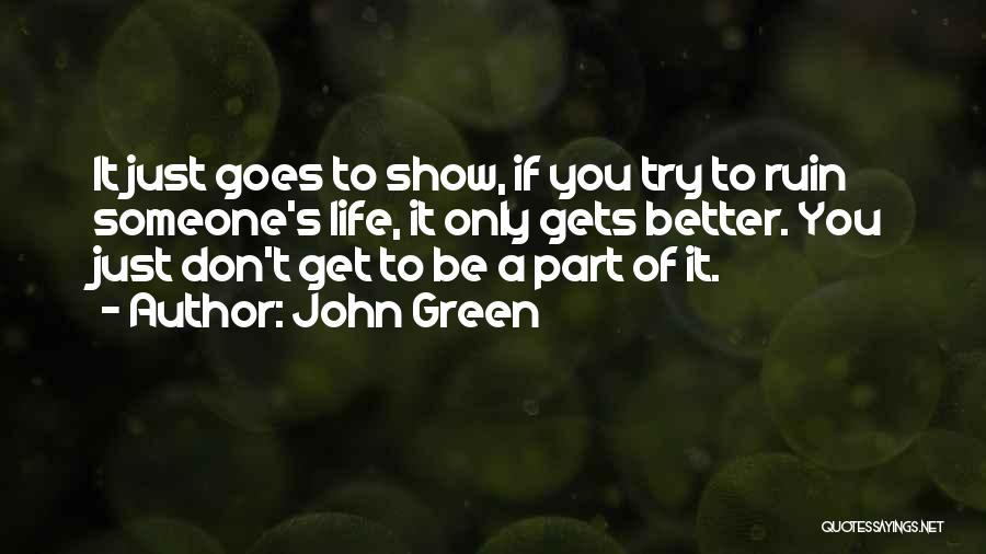 Life Only Gets Better Quotes By John Green