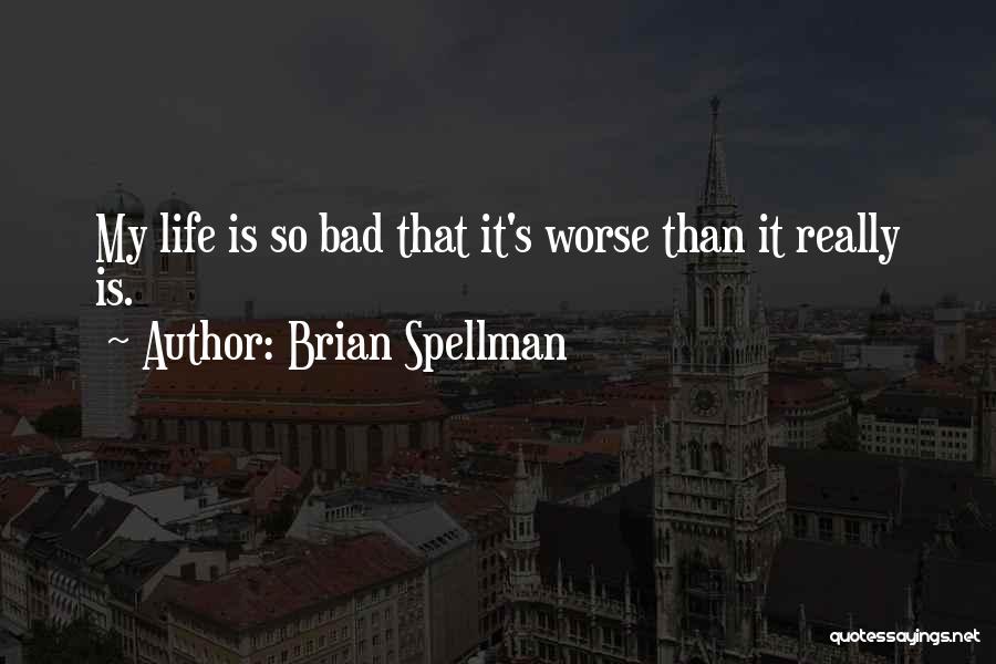 Life Only Gets Worse Quotes By Brian Spellman