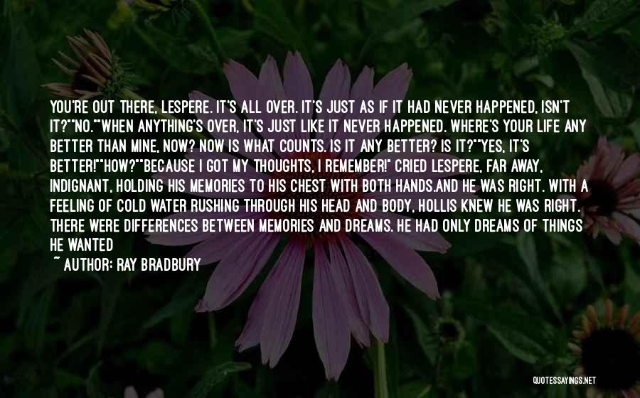 Life Only Getting Better Quotes By Ray Bradbury