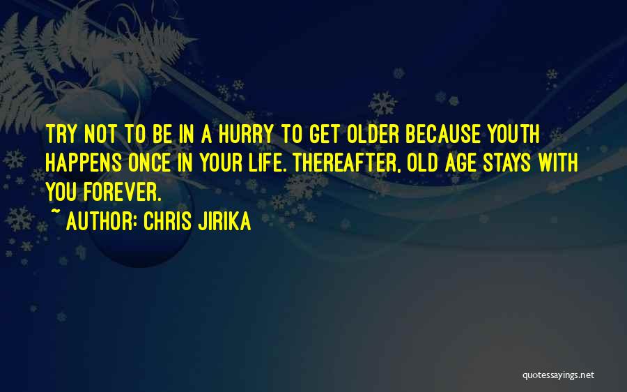 Life Only Happens Once Quotes By Chris Jirika