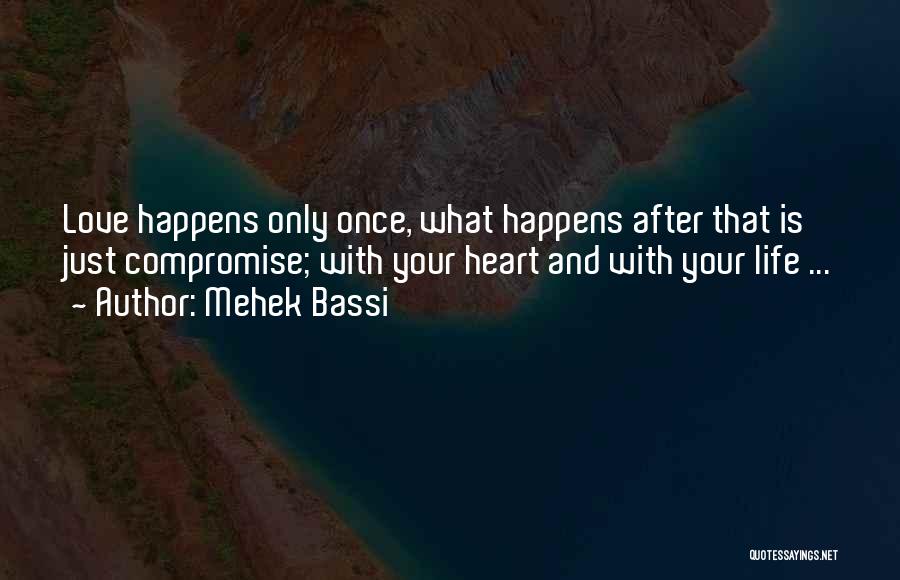 Life Only Happens Once Quotes By Mehek Bassi