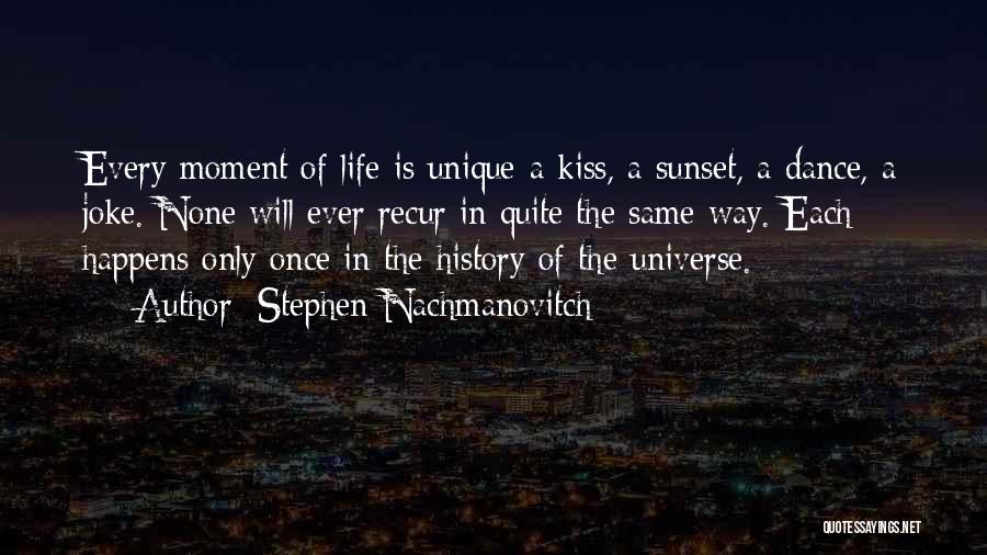 Life Only Happens Once Quotes By Stephen Nachmanovitch