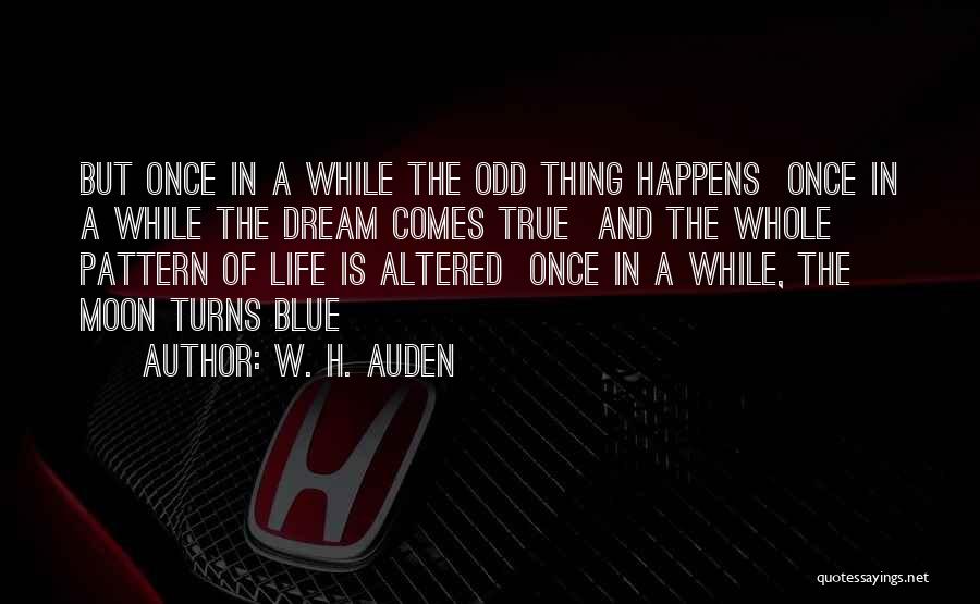 Life Only Happens Once Quotes By W. H. Auden