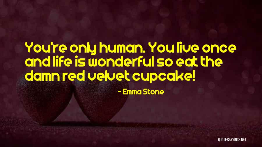 Life Only Once Quotes By Emma Stone