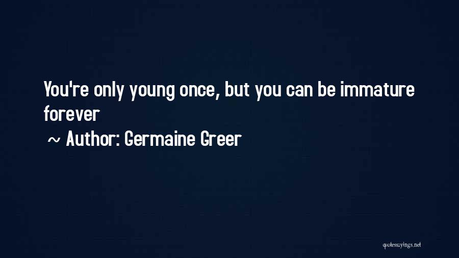 Life Only Once Quotes By Germaine Greer