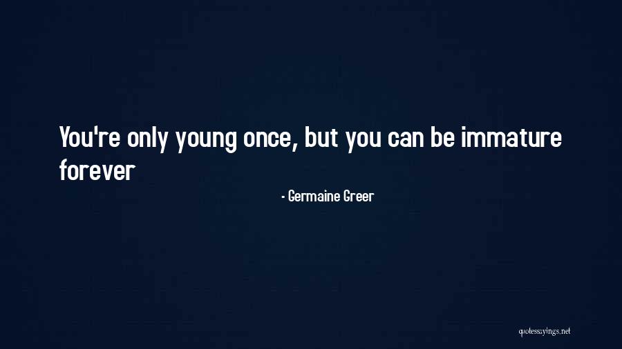 Life Only Once Quotes By Germaine Greer