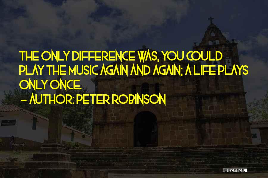 Life Only Once Quotes By Peter Robinson