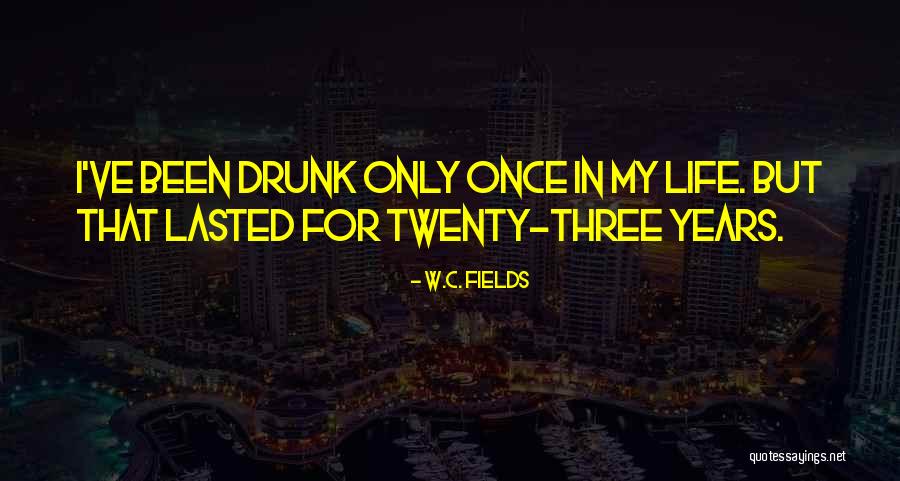 Life Only Once Quotes By W.C. Fields