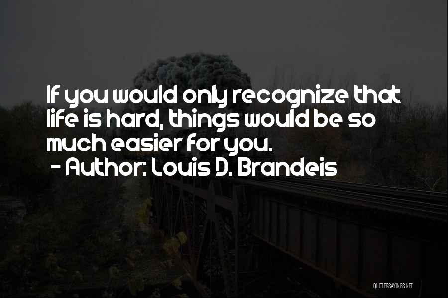 Life Only Quotes By Louis D. Brandeis