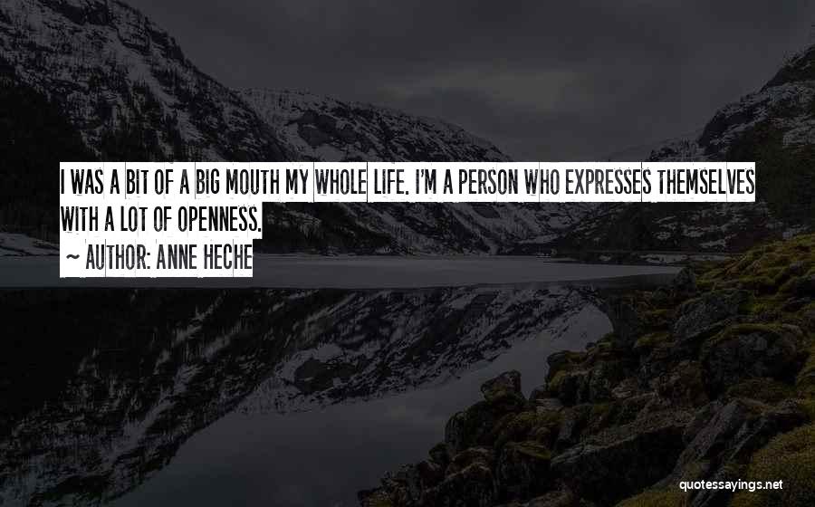 Life Openness Quotes By Anne Heche