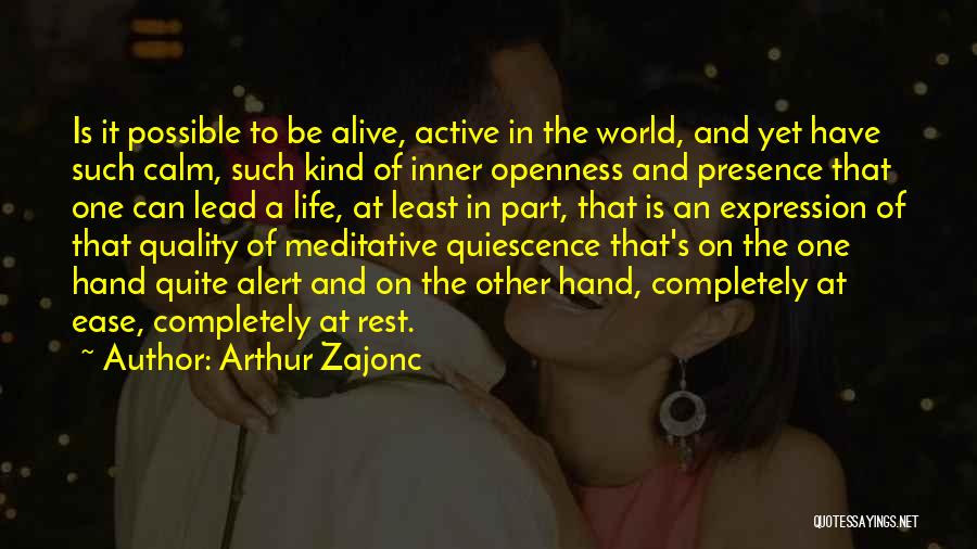 Life Openness Quotes By Arthur Zajonc