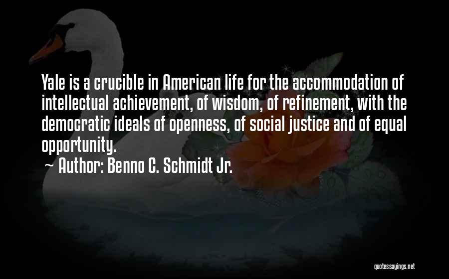 Life Openness Quotes By Benno C. Schmidt Jr.
