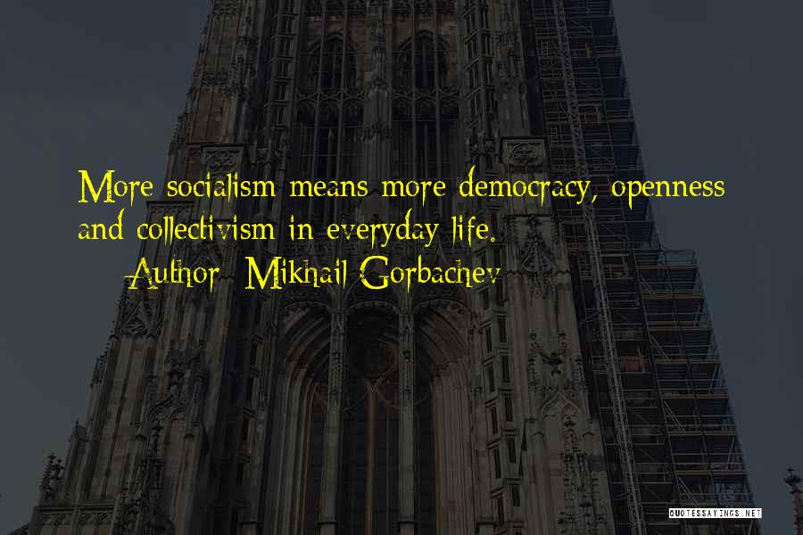 Life Openness Quotes By Mikhail Gorbachev