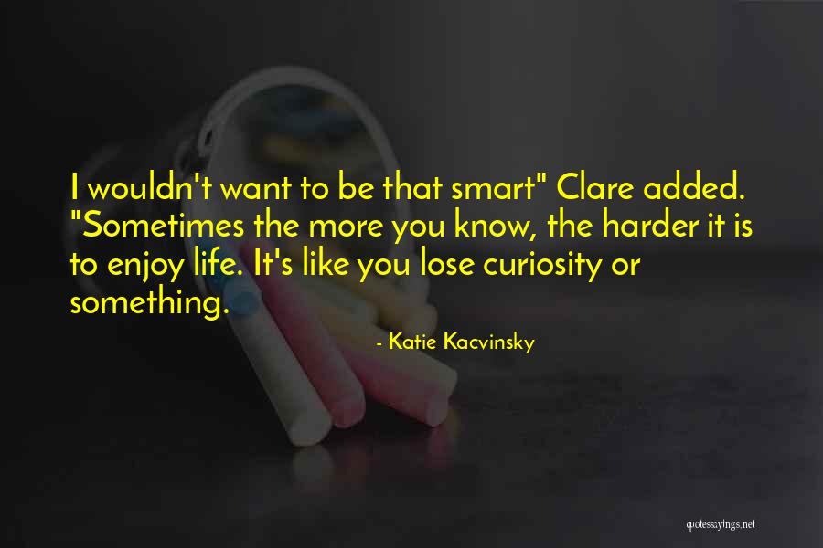 Life Or Something Like It Quotes By Katie Kacvinsky Life Or Something Like It Quotes By Katie Kacvinsky