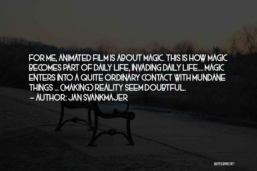 Life Ordinary Quotes By Jan Svankmajer