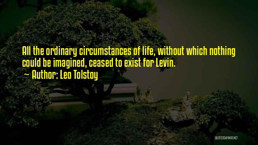 Life Ordinary Quotes By Leo Tolstoy
