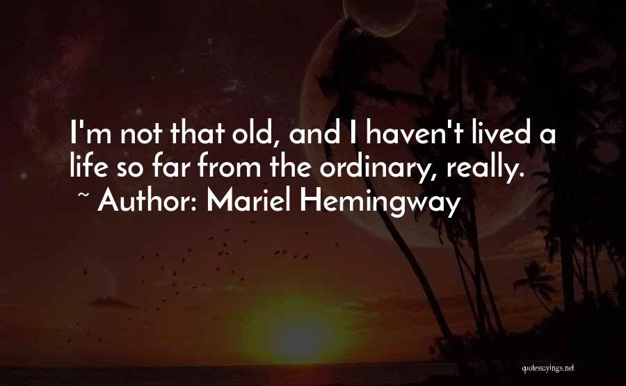 Life Ordinary Quotes By Mariel Hemingway