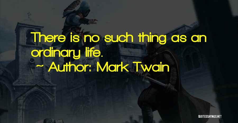 Life Ordinary Quotes By Mark Twain