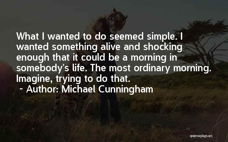 Life Ordinary Quotes By Michael Cunningham