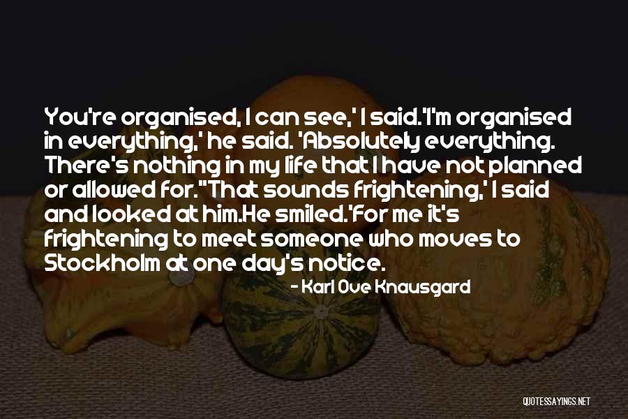 Life Organised Quotes By Karl Ove Knausgard Life Organised Quotes By Karl Ove Knausgard