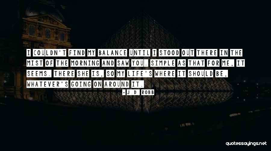 Life Out Of Balance Quotes By J.D. Robb Life Out Of Balance Quotes By J.D. Robb