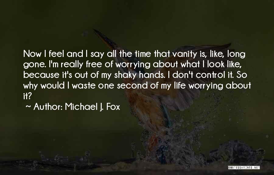 Life Out Of Control Quotes By Michael J. Fox