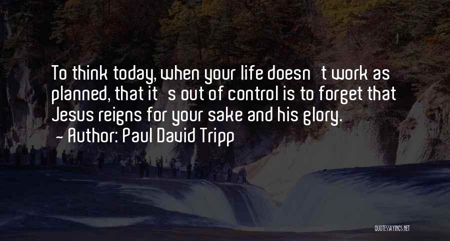 Life Out Of Control Quotes By Paul David Tripp