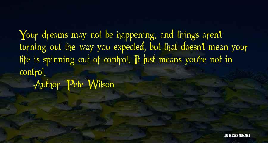 Life Out Of Control Quotes By Pete Wilson