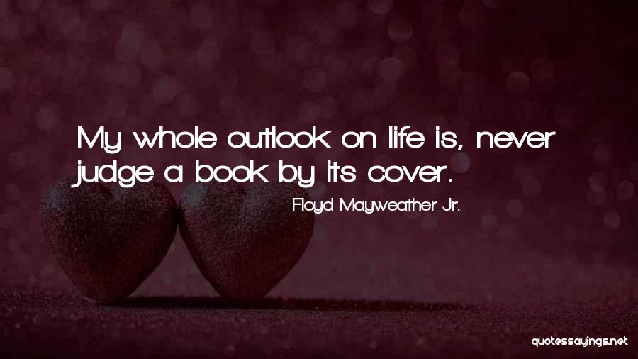 Life Outlook Quotes By Floyd Mayweather Jr. Life Outlook Quotes By Floyd Mayweather Jr.