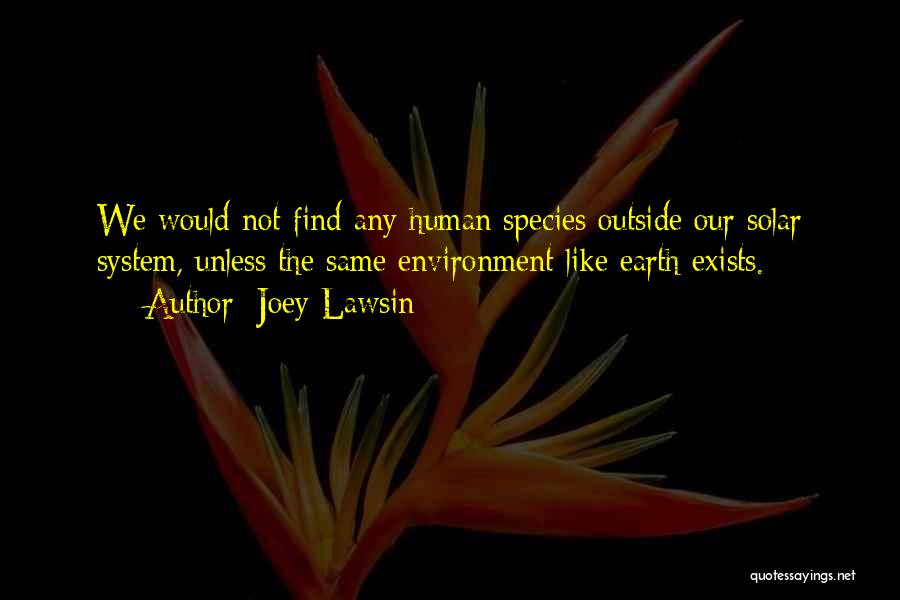 Life Outside Earth Quotes By Joey Lawsin