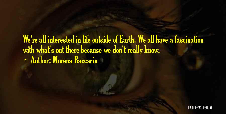 Life Outside Earth Quotes By Morena Baccarin