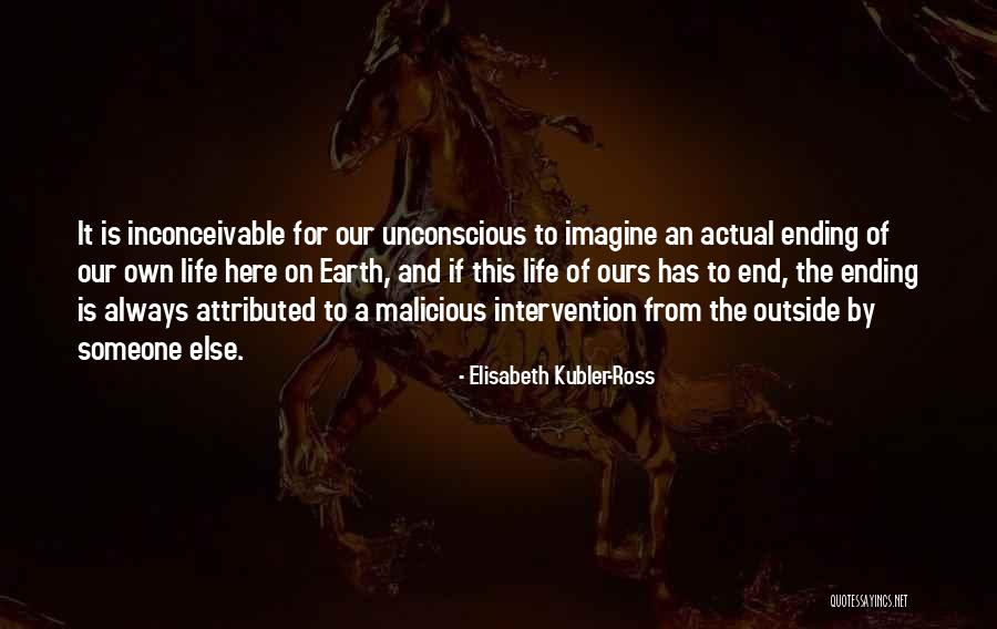 Life Outside Of Earth Quotes By Elisabeth Kubler-Ross Life Outside Of Earth Quotes By Elisabeth Kubler-Ross