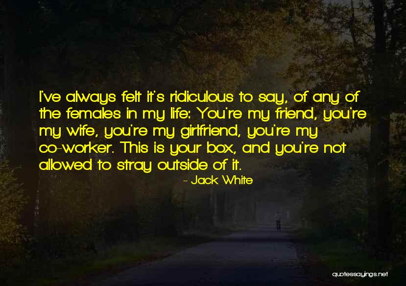 Life Outside The Box Quotes By Jack White Life Outside The Box Quotes By Jack White