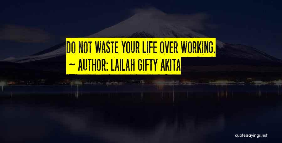 Life Over Work Quotes By Lailah Gifty Akita