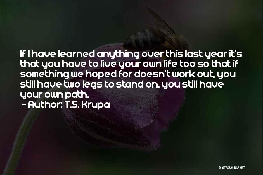 Life Over Work Quotes By T.S. Krupa