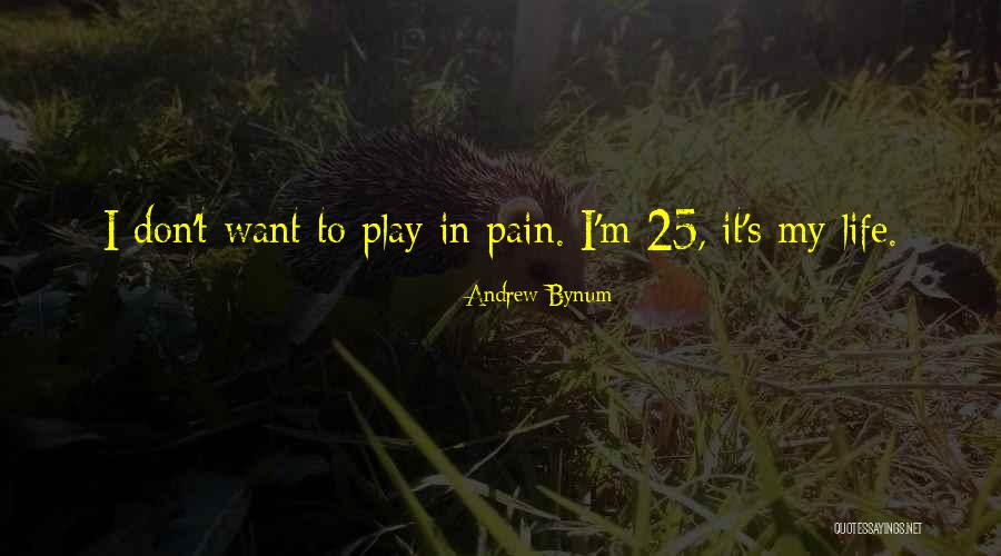 Life Pain Quotes By Andrew Bynum Life Pain Quotes By Andrew Bynum